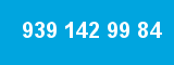 939 142 99 84